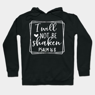 I will not be shaken inspirational Psalm Hoodie